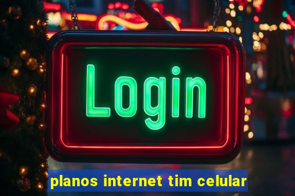 planos internet tim celular